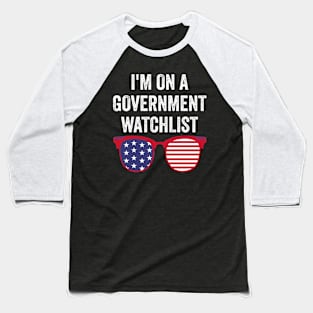 I'm On A Government Watchlist Baseball T-Shirt